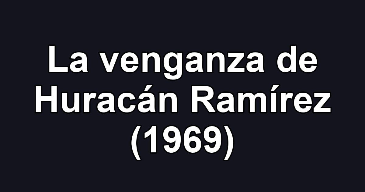 La venganza de Huracán Ramírez (1969)