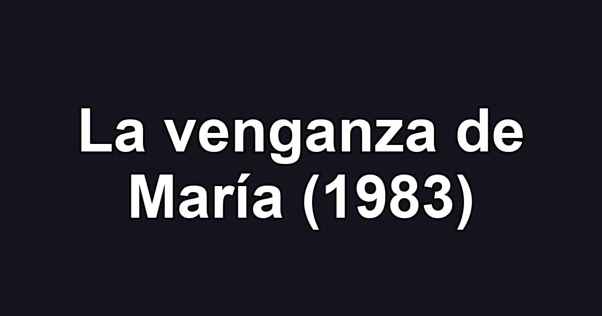 La venganza de María (1983)