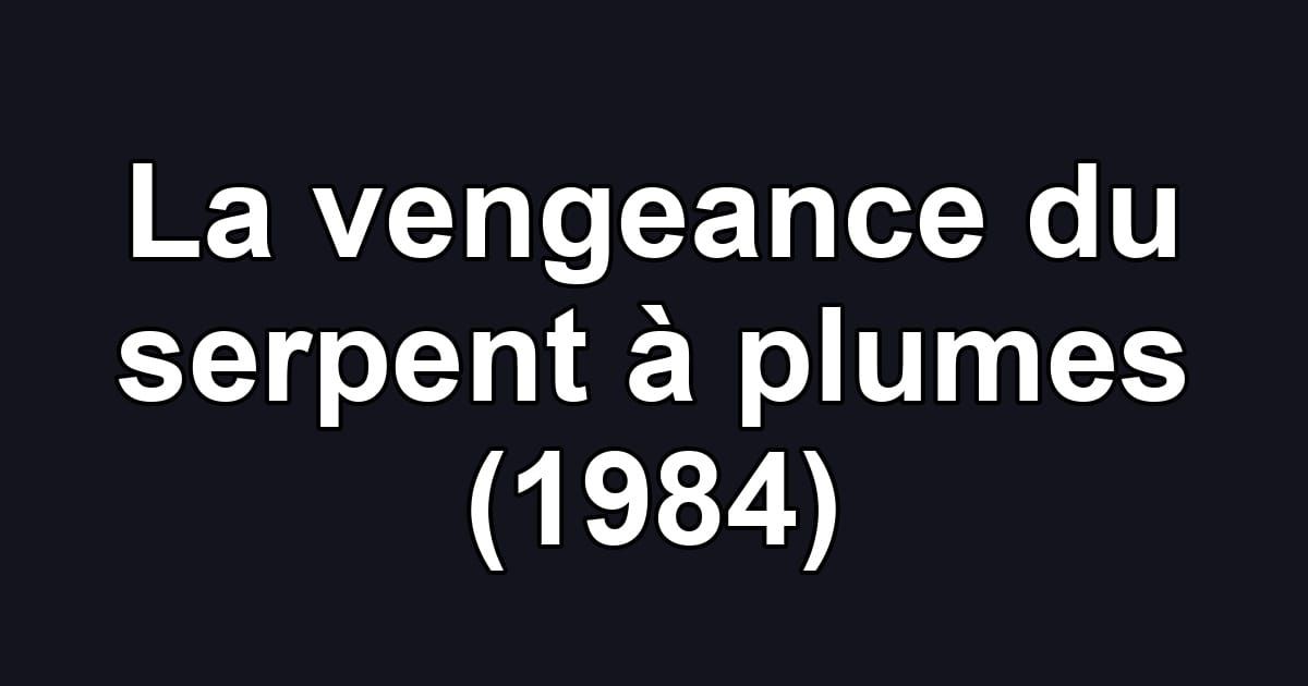 La vengeance du serpent à plumes (1984)