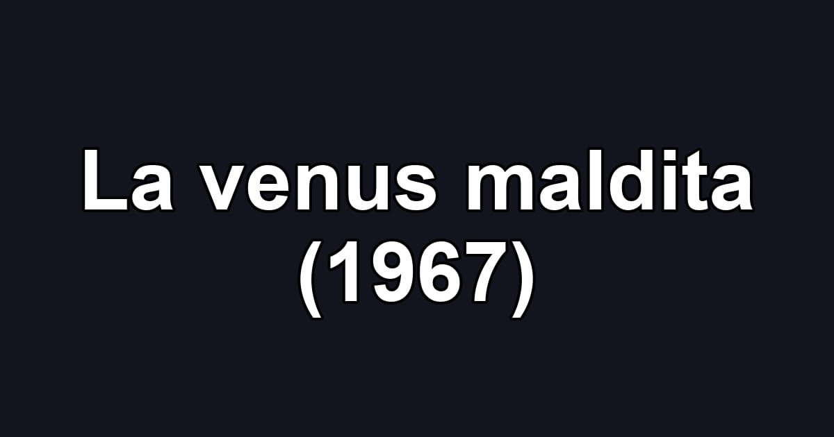 La venus maldita (1967)
