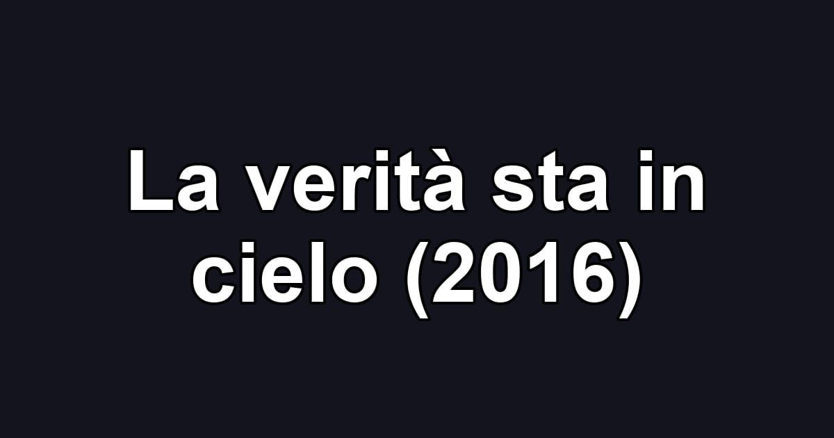 La verità sta in cielo (2016)