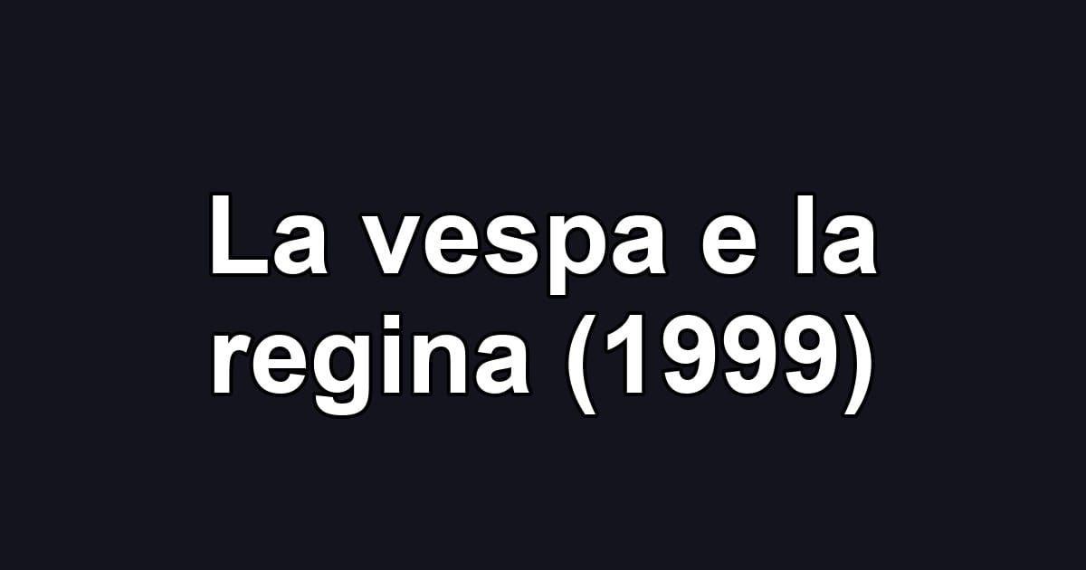 La vespa e la regina (1999)