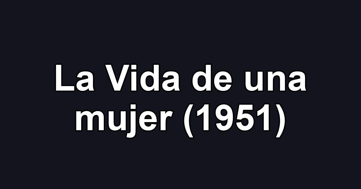 La Vida de una mujer (1951)