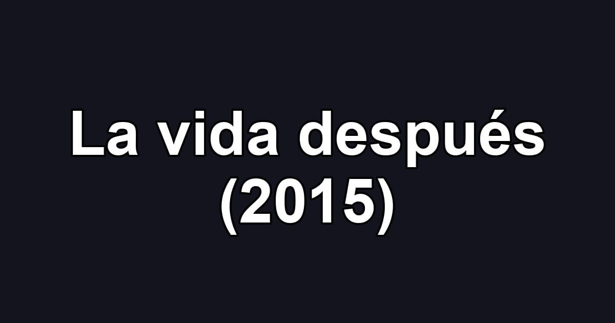 La vida después (2015)