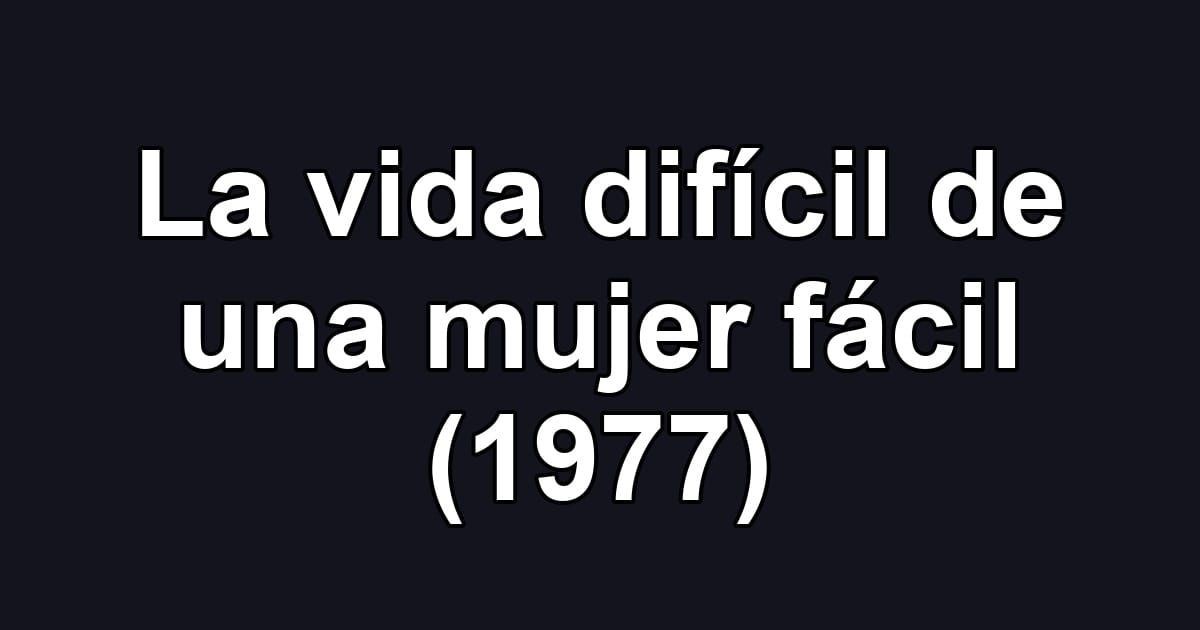 La vida difícil de una mujer fácil (1977)