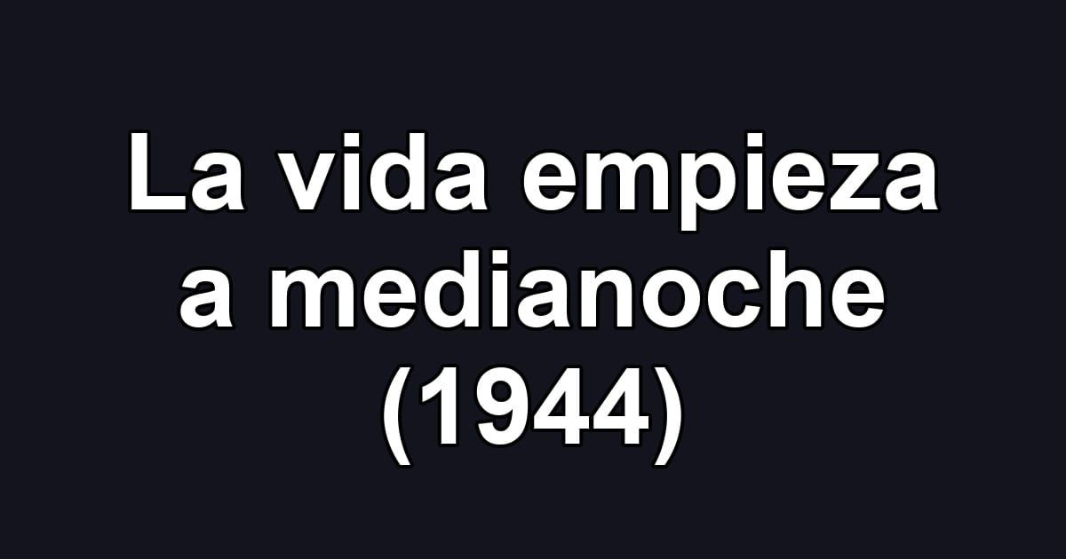 La vida empieza a medianoche (1944)