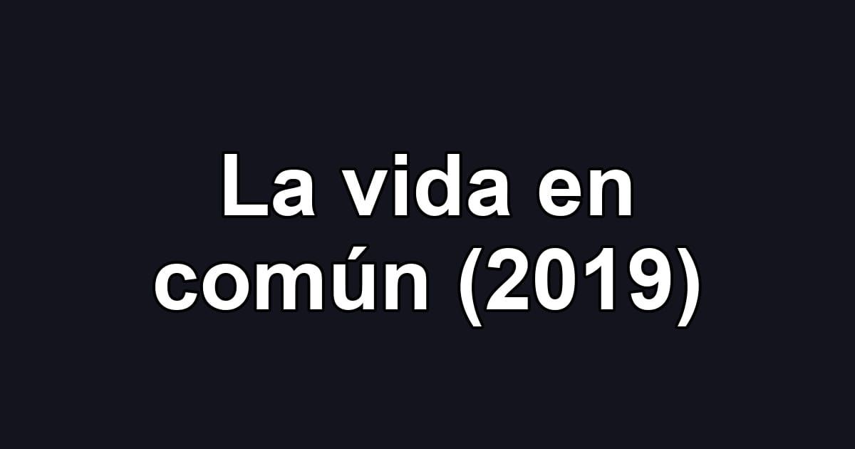 La vida en común (2019)