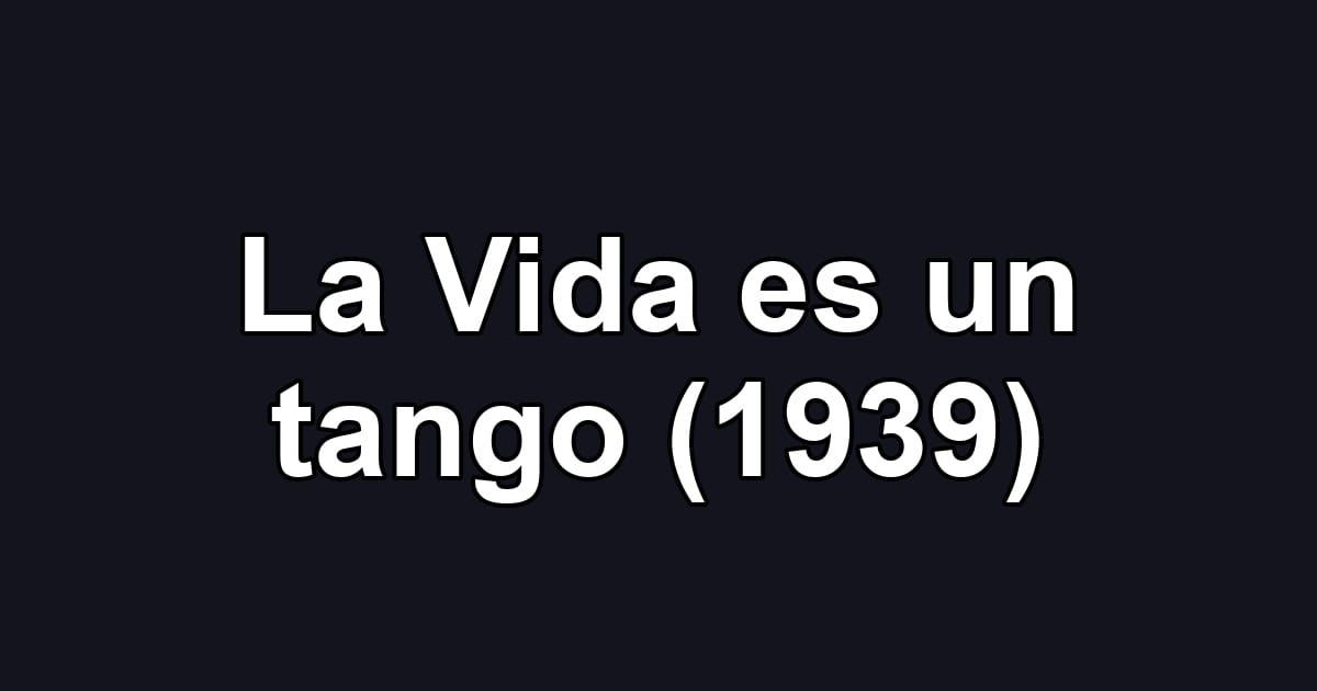 La Vida es un tango (1939)