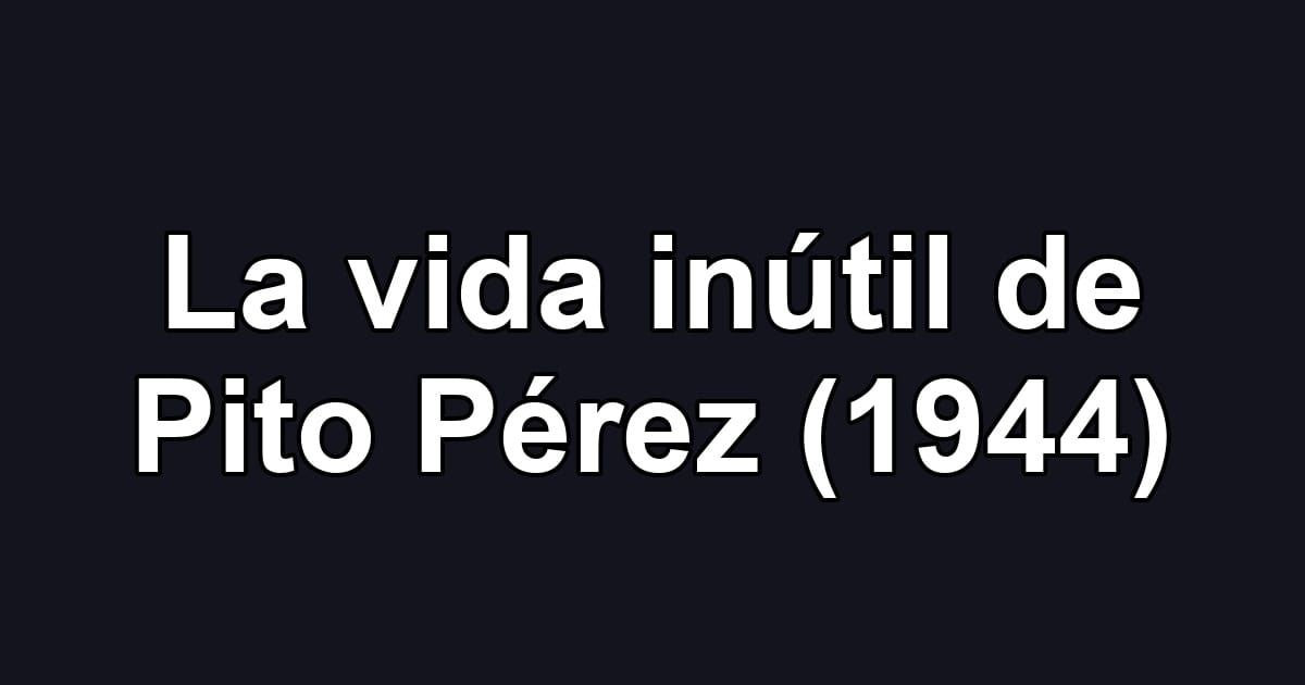 La vida inútil de Pito Pérez (1944)