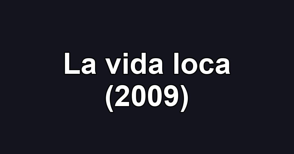 La vida loca (2009)