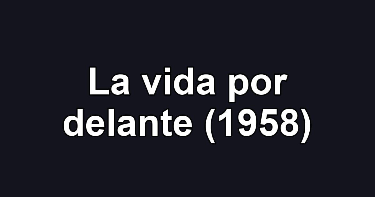 La vida por delante (1958)
