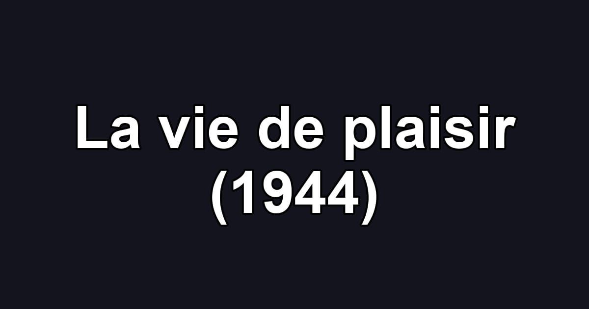 La vie de plaisir (1944)