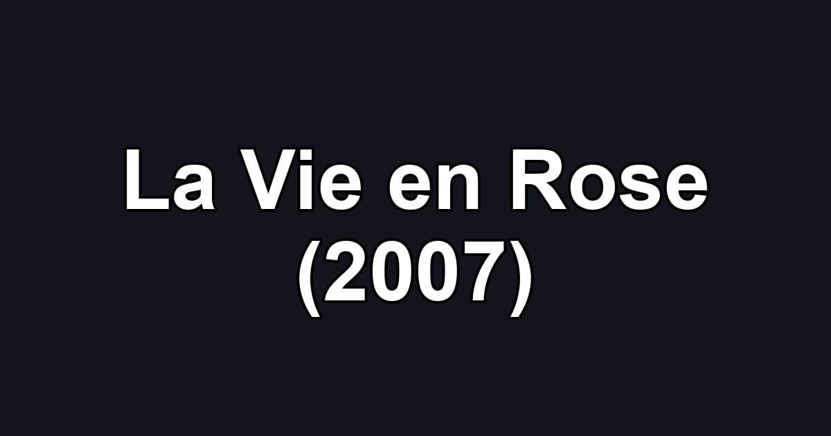 La Vie en Rose (2007)