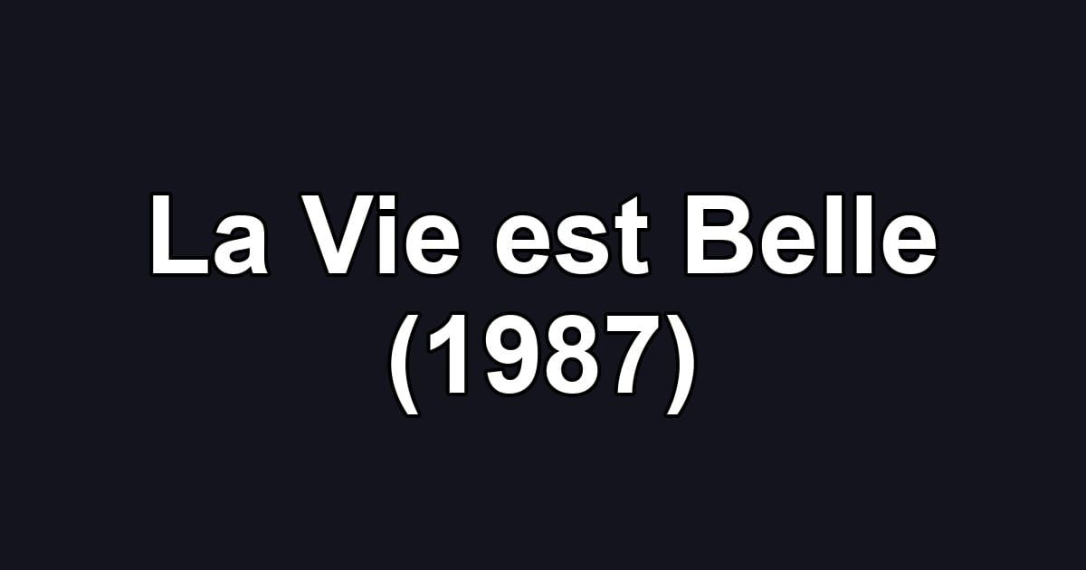 La Vie est Belle (1987)
