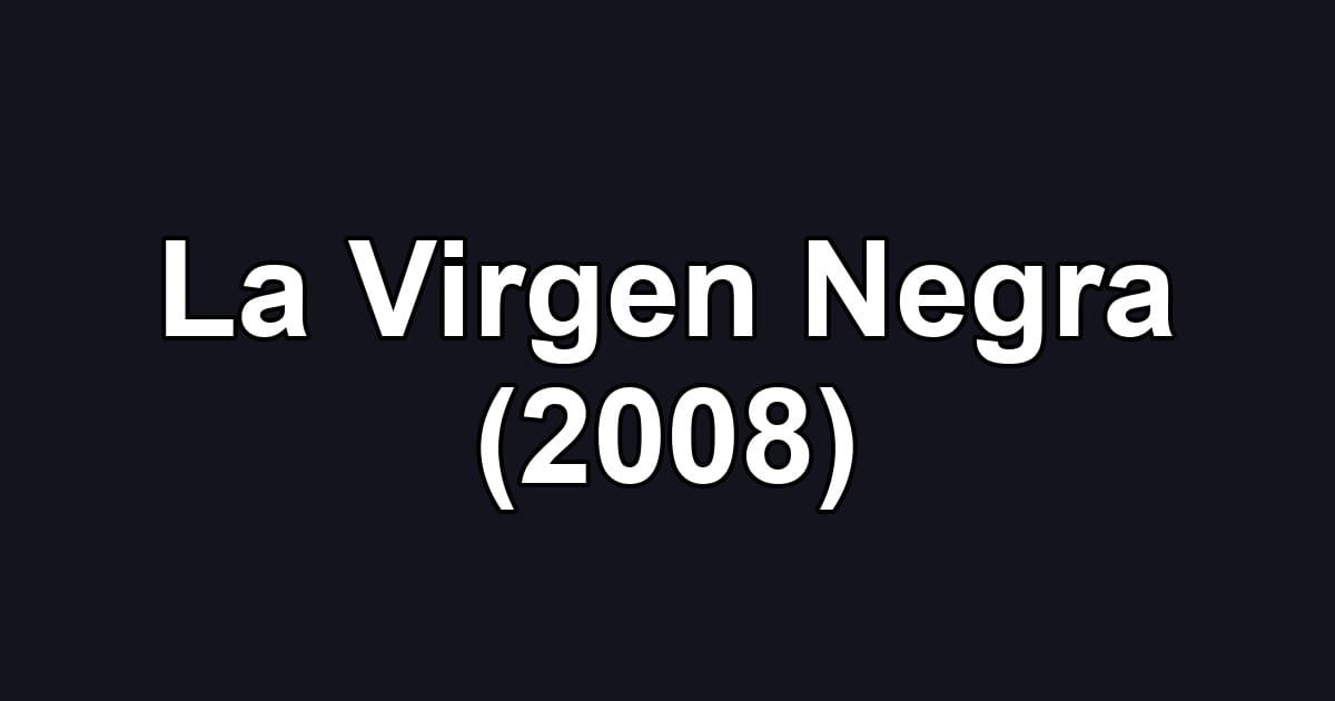La Virgen Negra (2008)
