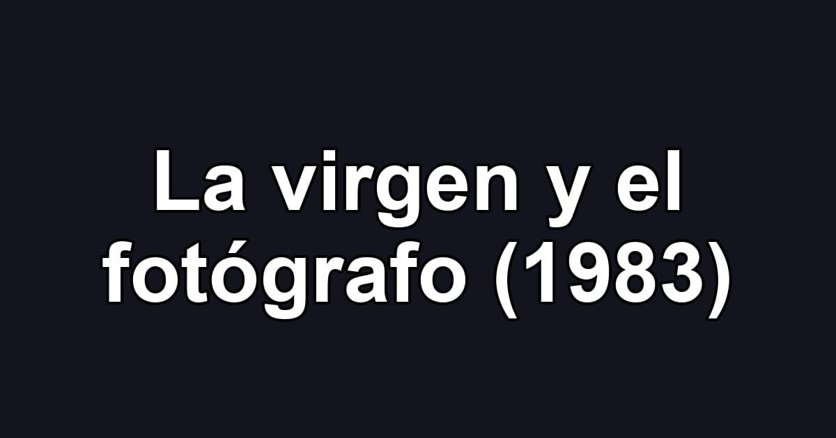La virgen y el fotógrafo (1983)