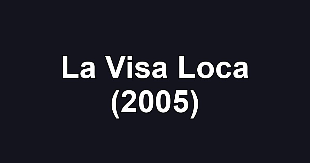 La Visa Loca (2005)