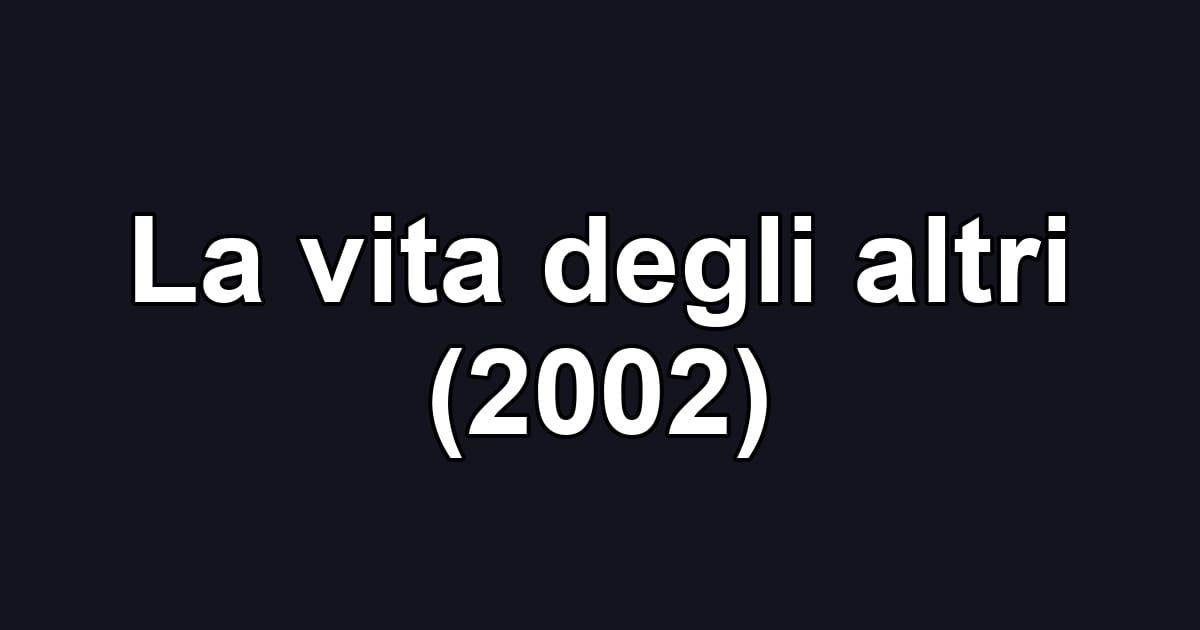 La vita degli altri (2002)