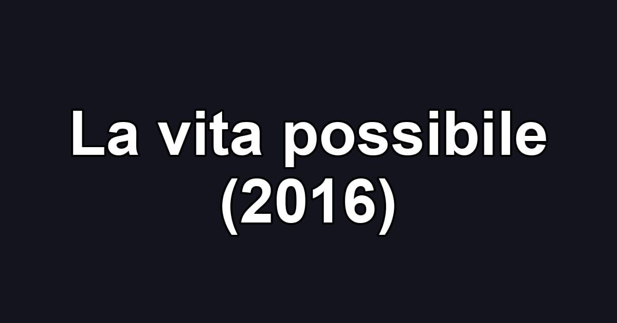 La vita possibile (2016)