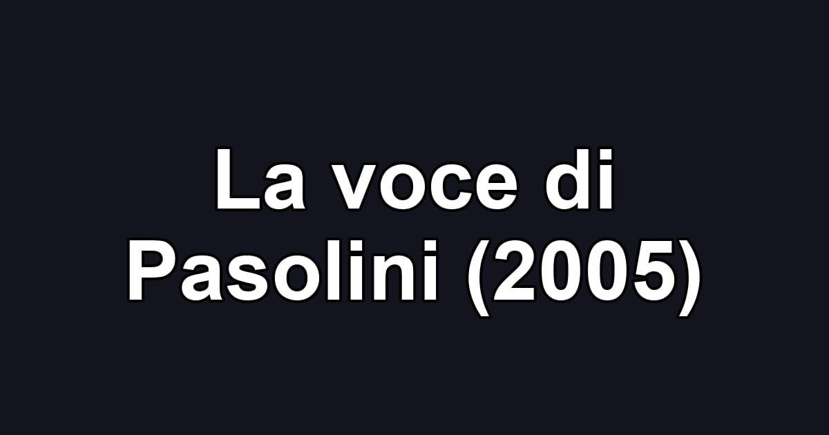 La voce di Pasolini (2005)