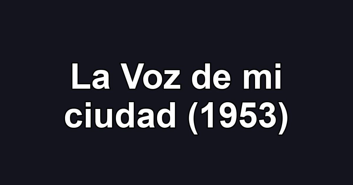 La Voz de mi ciudad (1953)