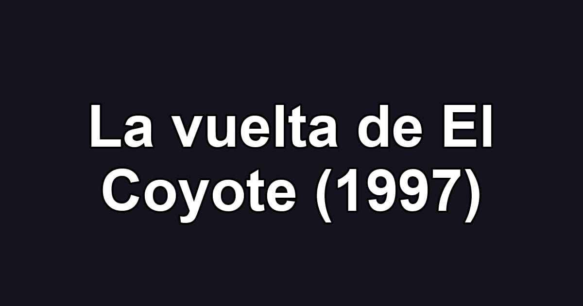 La vuelta de El Coyote (1997)