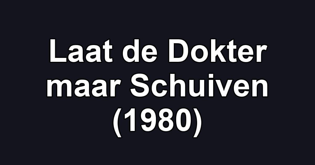 Laat de Dokter maar Schuiven (1980)