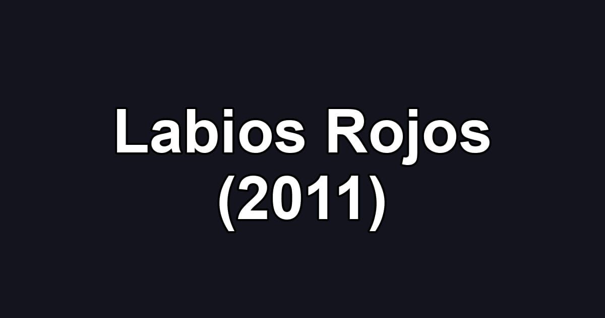 Labios Rojos (2011)