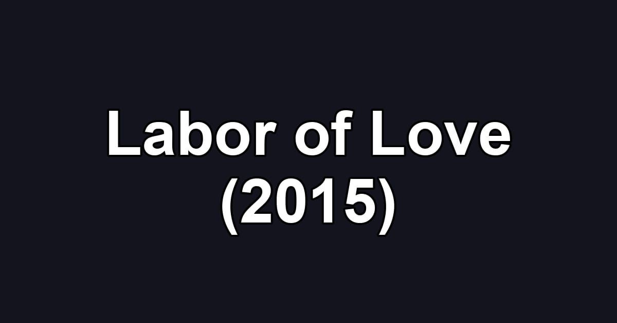 Labor of Love (2015)