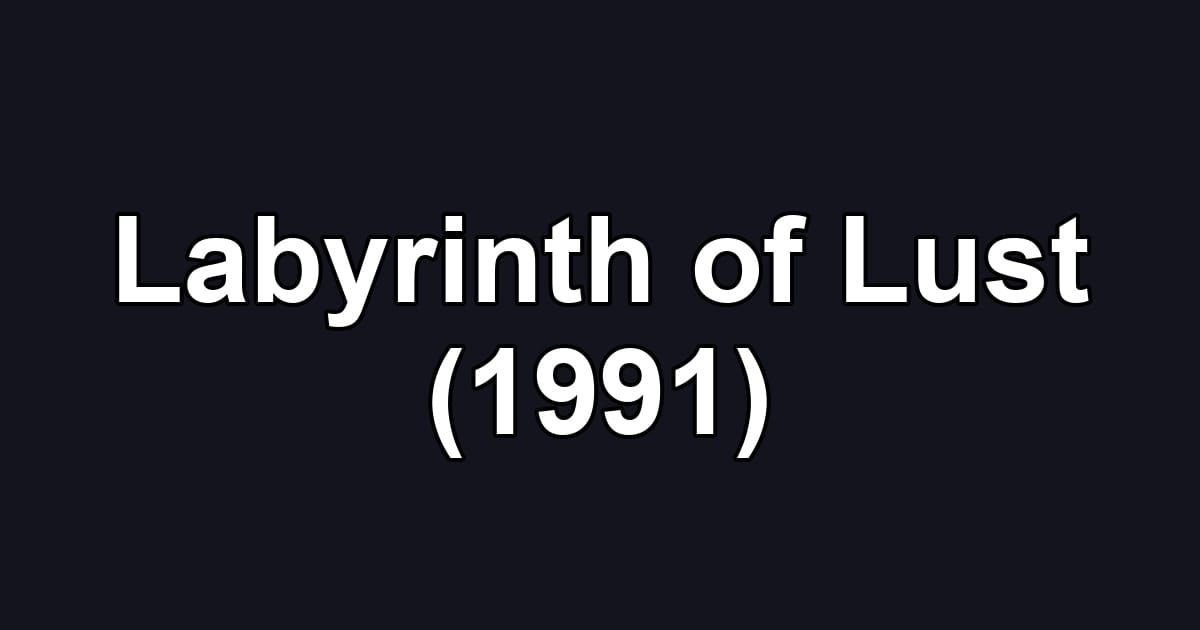 Labyrinth of Lust (1991)