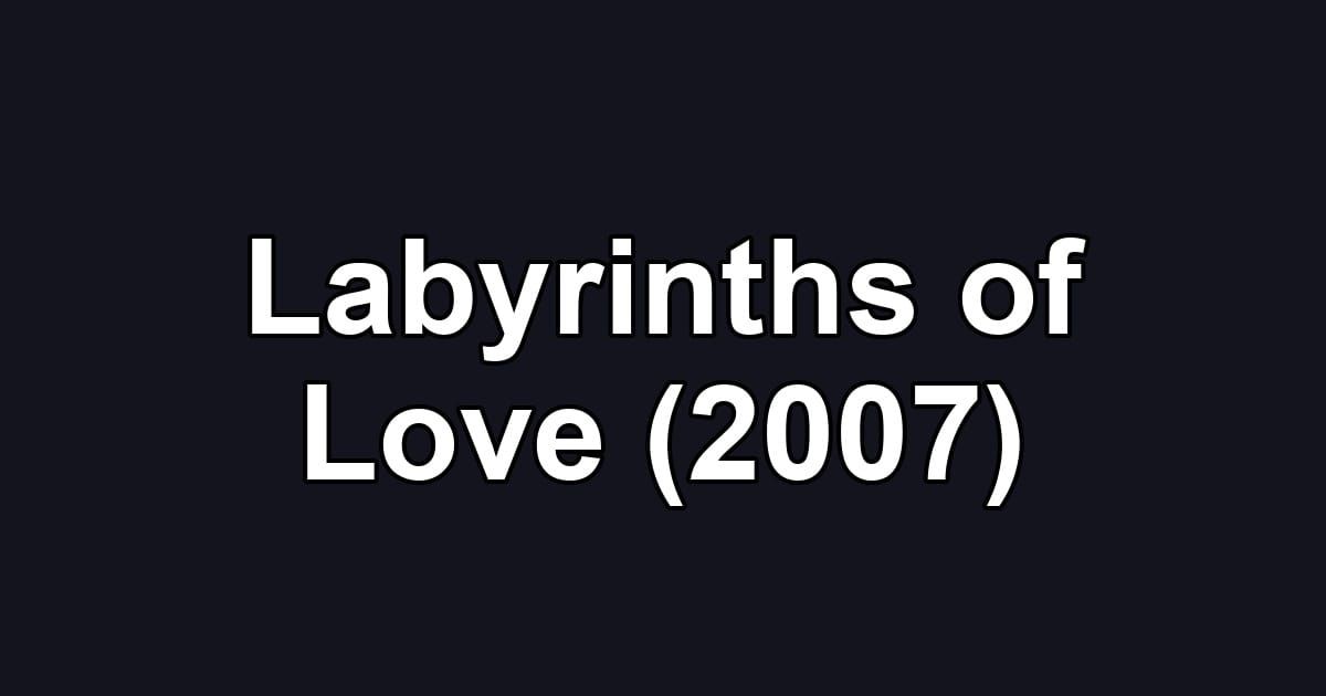 Labyrinths of Love (2007)