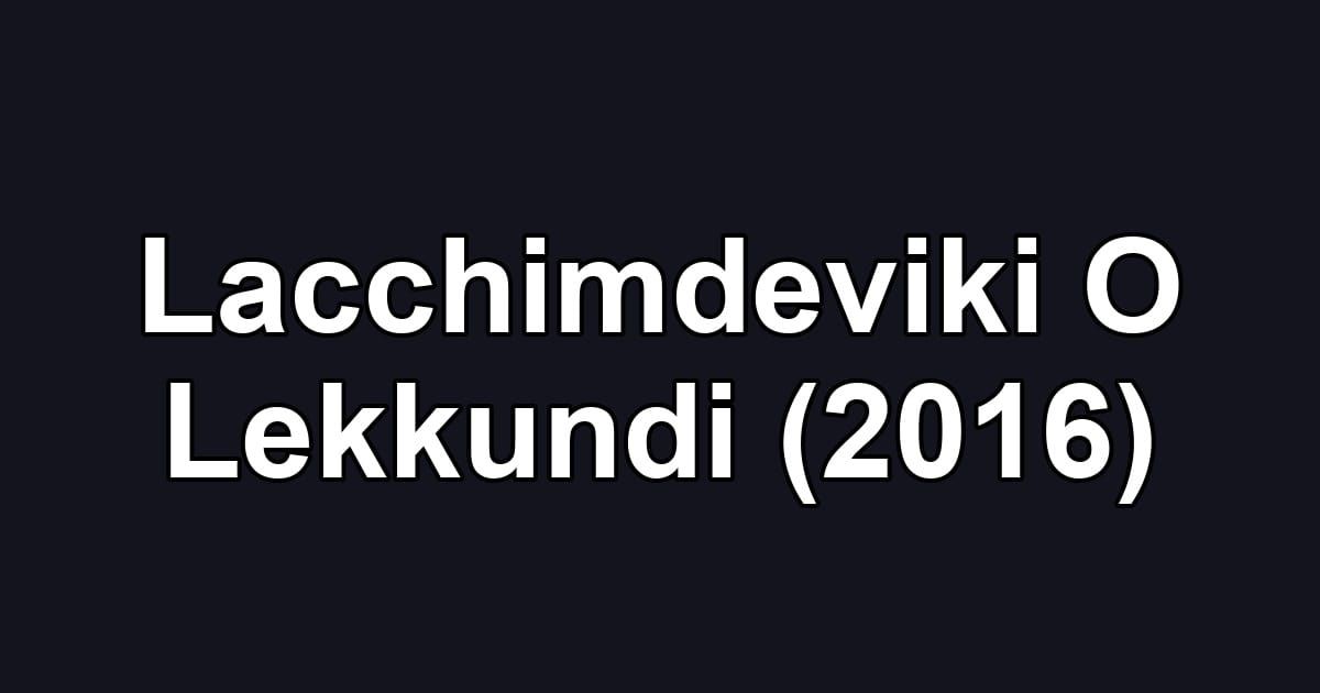 Lacchimdeviki O Lekkundi (2016)