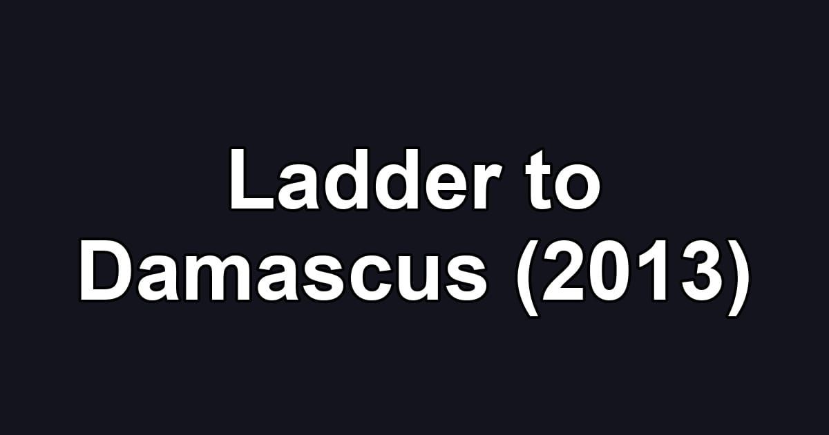 Ladder to Damascus (2013)