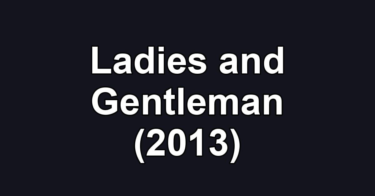 Ladies and Gentleman (2013)