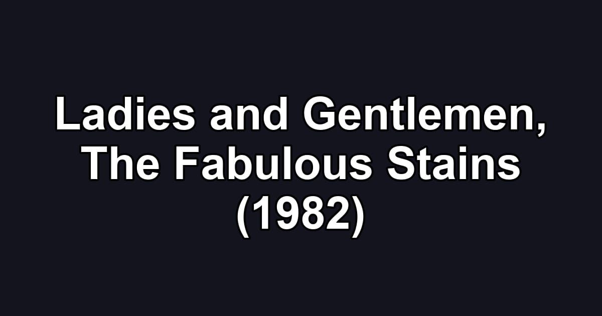 Ladies and Gentlemen, The Fabulous Stains (1982)