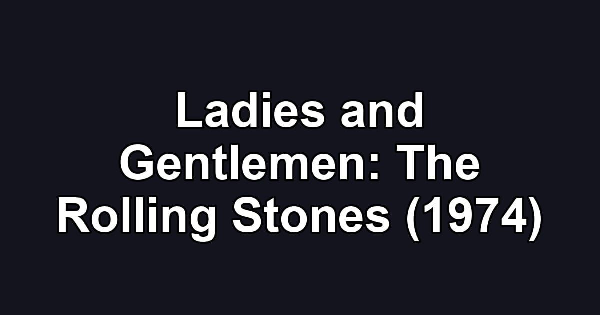 Ladies and Gentlemen: The Rolling Stones (1974)