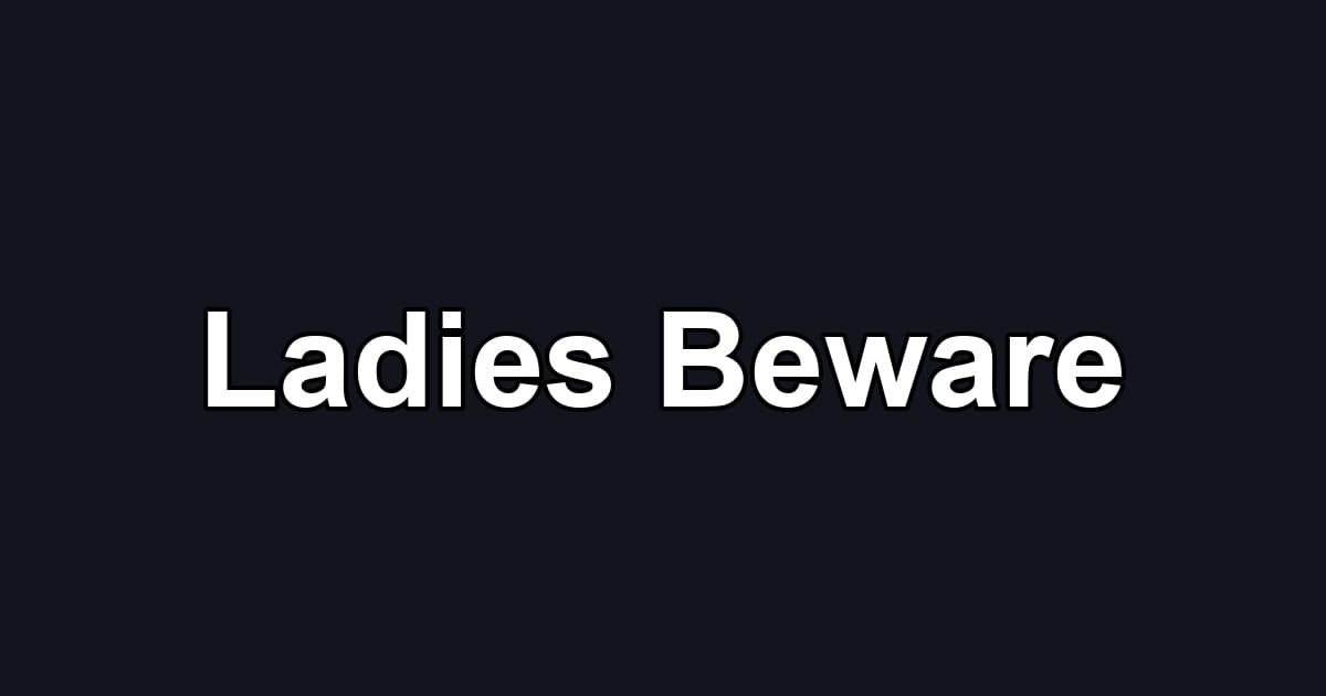 Ladies Beware