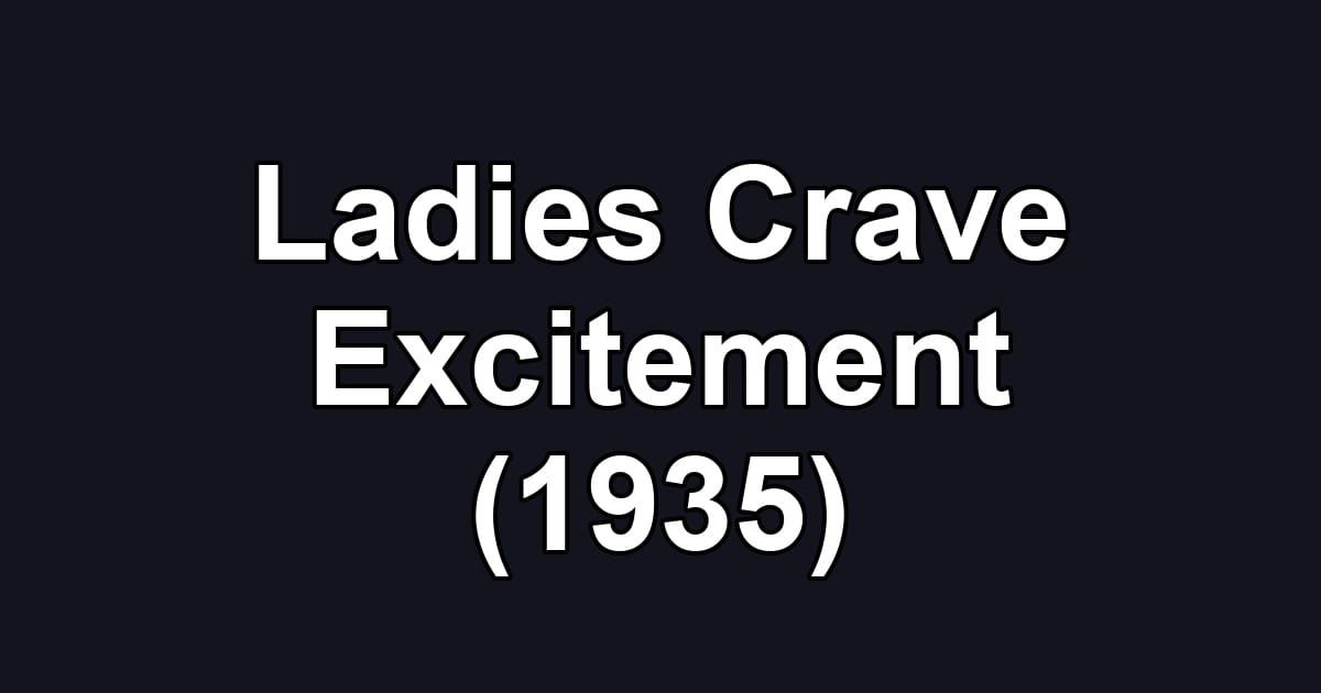 Ladies Crave Excitement (1935)