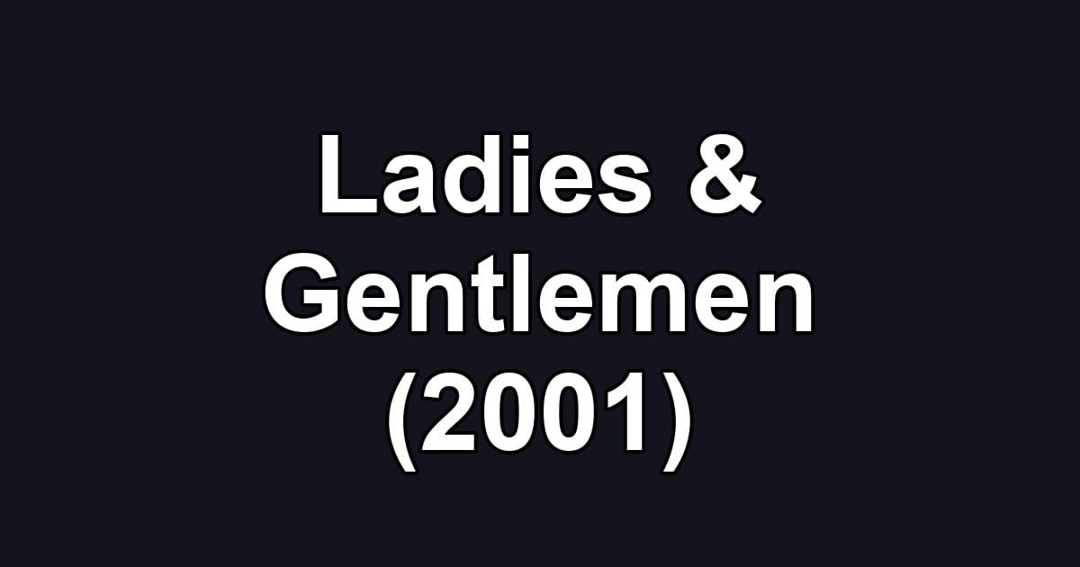 Ladies & Gentlemen (2001)