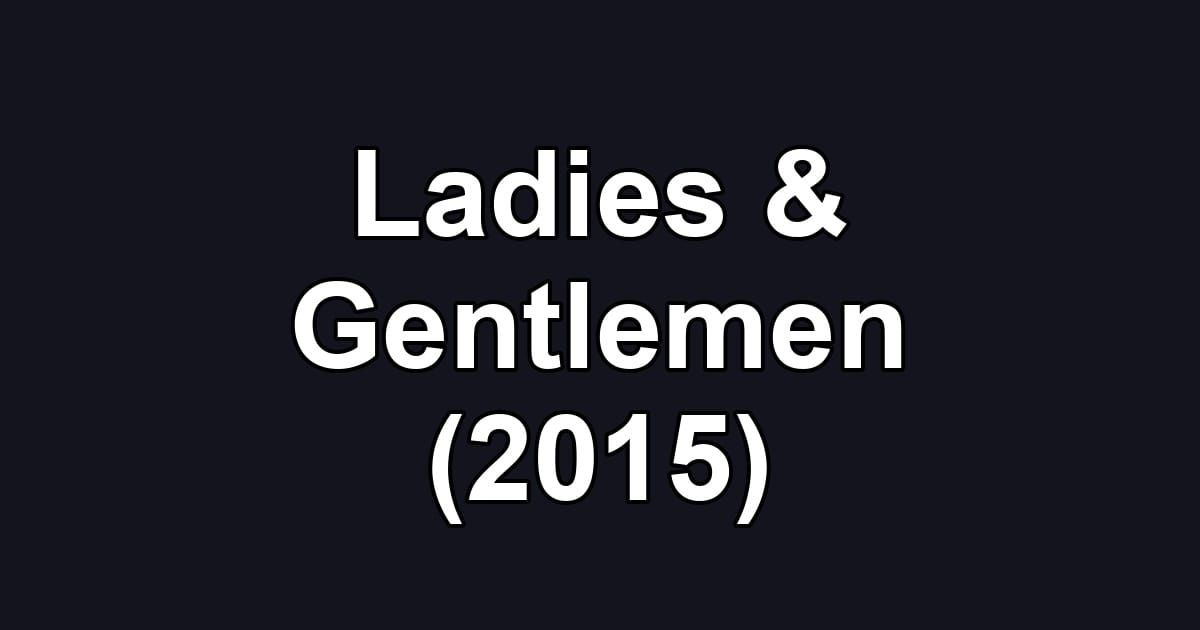 Ladies & Gentlemen (2015)