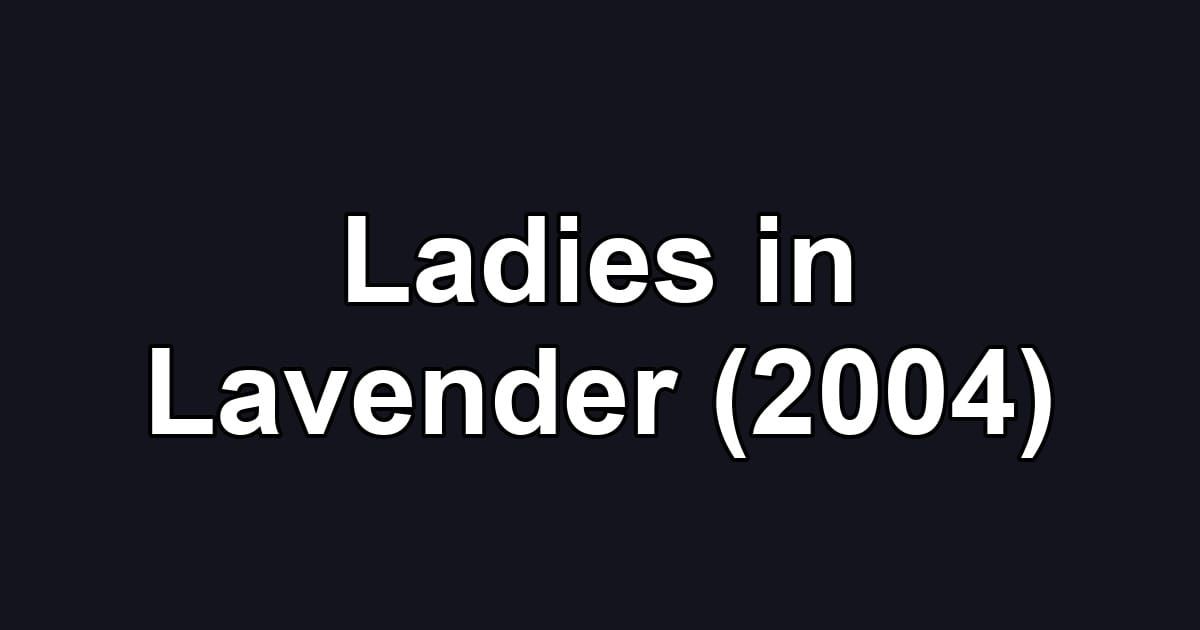 Ladies in Lavender (2004)