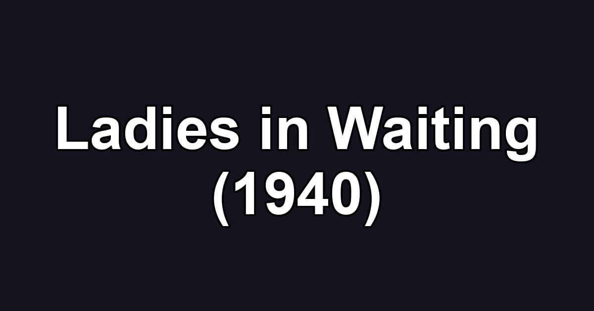 Ladies in Waiting (1940)