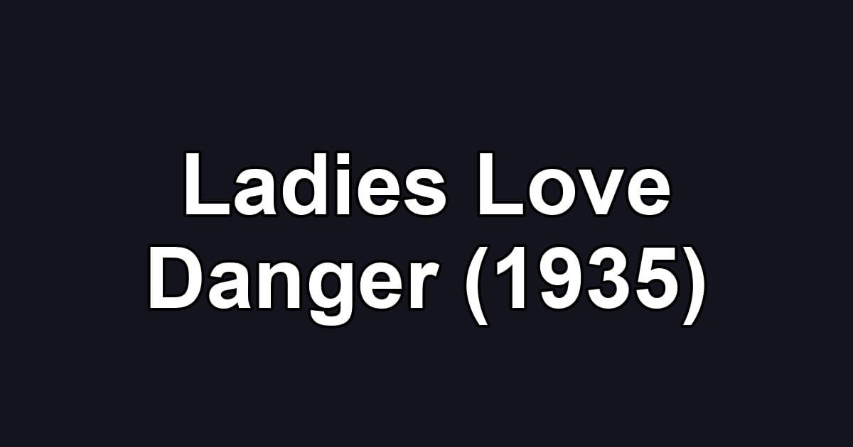 Ladies Love Danger (1935)