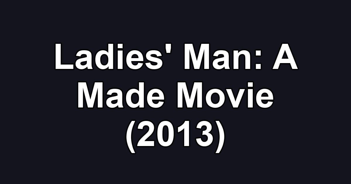 Ladies' Man: A Made Movie (2013)