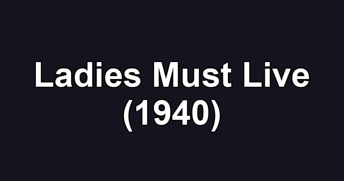 Ladies Must Live (1940)