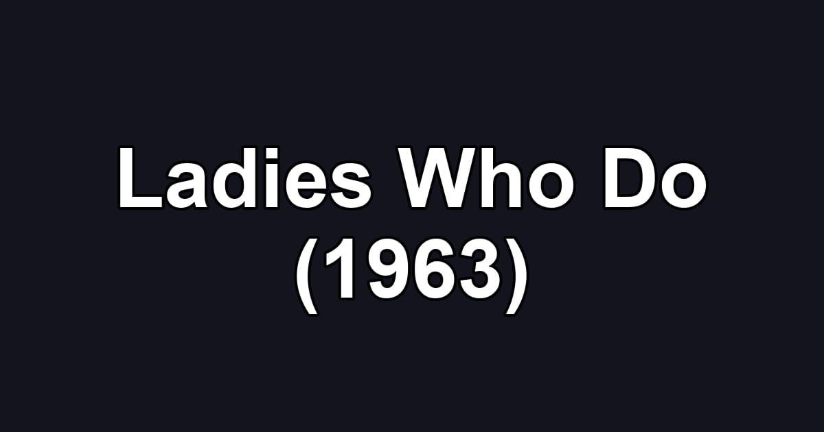 Ladies Who Do (1963)