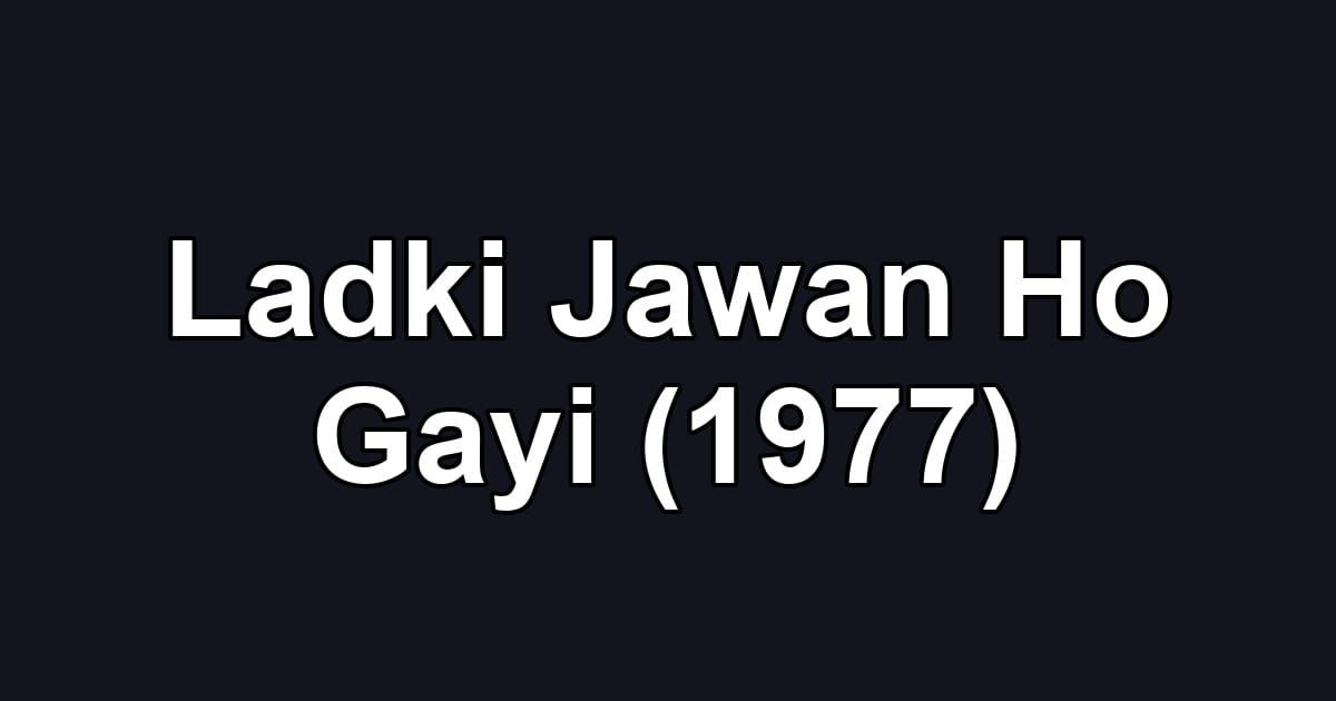 Ladki Jawan Ho Gayi (1977)