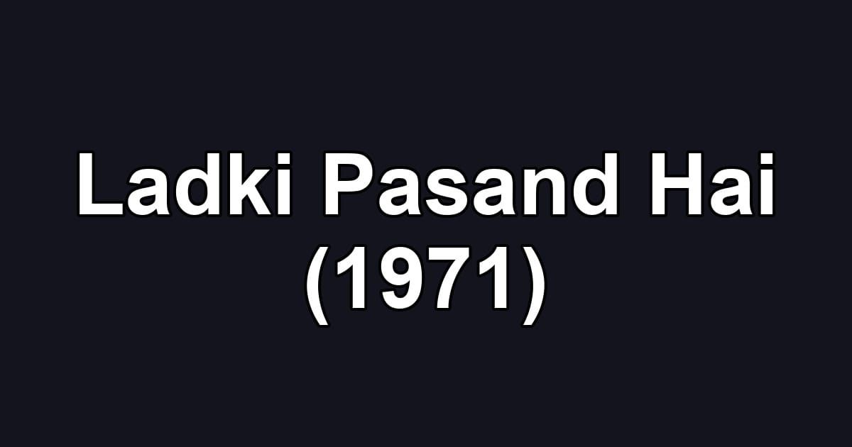 Ladki Pasand Hai (1971)