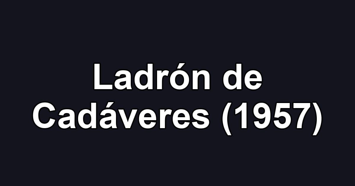 Ladrón de Cadáveres (1957)