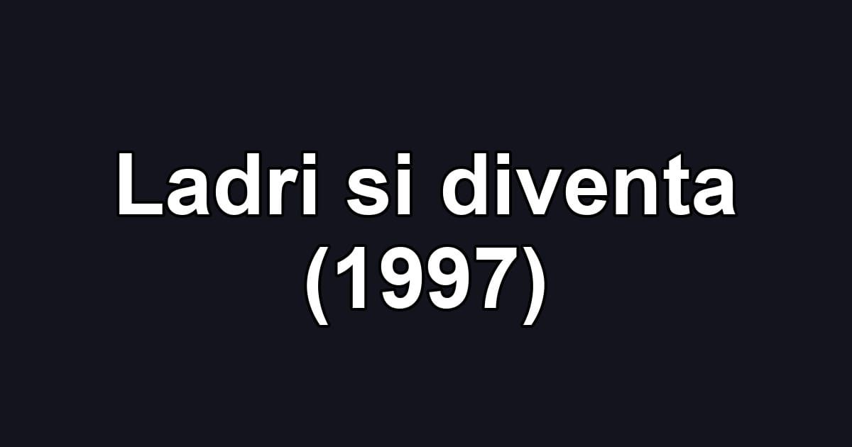 Ladri si diventa (1997)